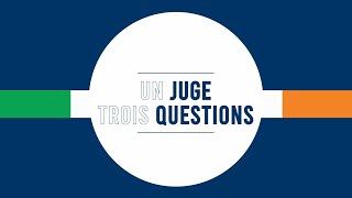 UN JUGE, TROIS QUESTIONS - Úna NÍ RAIFEARTAIGH (FRA)