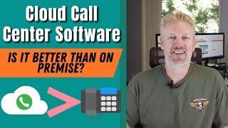 Is Cloud Call Center Software Better Than On Premises