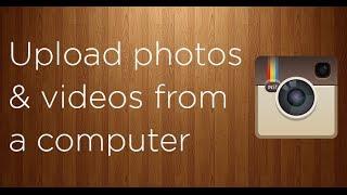 How to upload photos and videos to Instagram from a computer