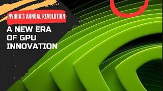 NVIDIA’s Annual Revolution: A New Era of GPU Innovation