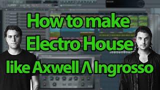 How to Progressive/Electro House like Axwell Λ Ingrosso - FL Studio Tutorial