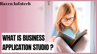 What is Business Application Studio? |Step by Step Guide | Raven Infotech
