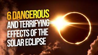 6 dangerous and terrifying effects of the solar eclipse