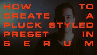 How to Create A Pluck Styled Preset in Serum