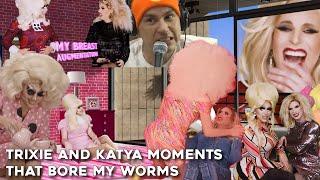 Trixie and Katya moments that bore my worms 🪱