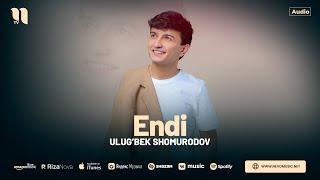 Ulug’bek Shomurodov - Endi (audio 2024)