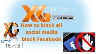 How to block or Allow all Social media (FACEBOOK)  In Sophos XG Firewall | Complete Video Training