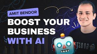 How to Use AI in Company to Boost Business – Amit Bendor’s Insights