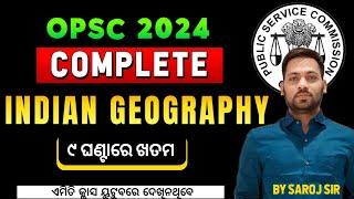 Complete Indian Geography For OPSC || OPSC 2024 || ଗୋଟିଏ ଭିଡିଓରେ ଖତମ || By Saroj Sir ||