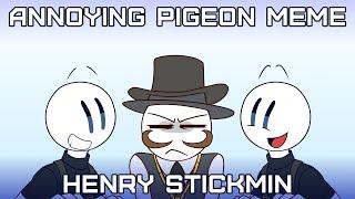Annoying Pigeon | meme [Henry Stickmin]