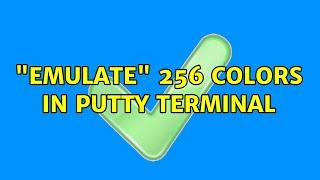 "Emulate" 256 colors in PuTTY terminal (2 Solutions!!)