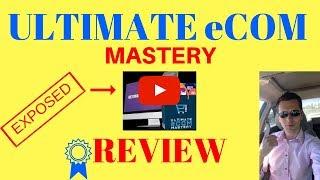 Ultimate Ecom Mastery Review 2018 - [WARNING] DON'T BUY ULTIMATE eCOM Until You Watch This