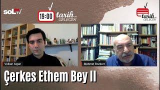 Tarih ve Gelecek Bölüm 15: Çerkez Ethem Bey II