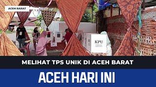 MELIHAT TPS UNIK DI ACEH BARAT | Berita Aceh Hari Ini