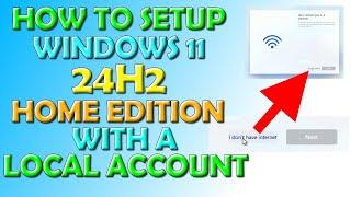 How To Setup Windows 11 24H2 "HOME EDITION" With A Local Account