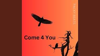 Come 4 You