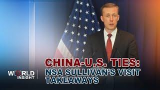 China-U.S. ties: Takeaways from NSA Sullivan's visit