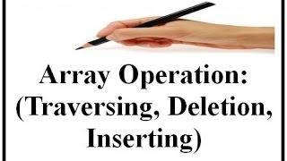 Array Operation:(Traversing,Deletion,Inserting)