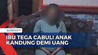 Demi Uang, Seorang Ibu Tega Cabuli Anak Kandungnya