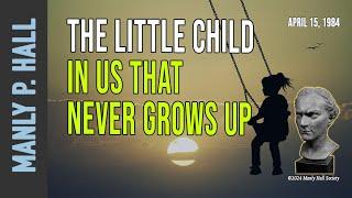 Manly P. Hall: The Little Child in Us that Never Grows Up
