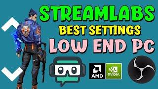 BEST STREAMLABS SETTINGS FOR LOW END PC 2021