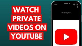 [2023] How to Watch Private Videos on YouTube?