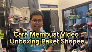 Cara membuat video unboxing paket untuk komplain di shopee