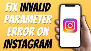 How To Fix Instagram Invalid Parameter Error (Easy Tutorial 2024)