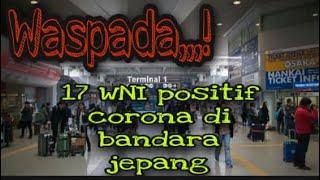 17 Pemagang Indonesia Positif Corona Di Bandara Jepang - WNI Positif Covid19 Di Jepang