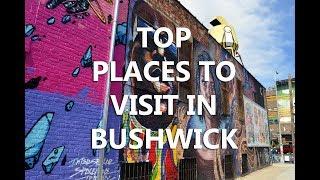 Top places to visit in Bushwick, Brooklyn!