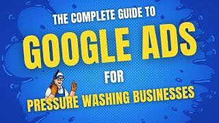 Ultimate Google Ads Guide for Pressure Washing Businesses