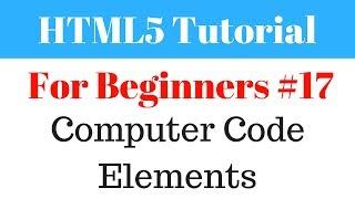 HTML5 Tutorial For Beginners - 17 - Computer Code Elements