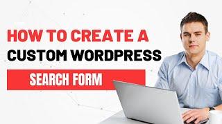 How to Create a Custom WordPress Search Form