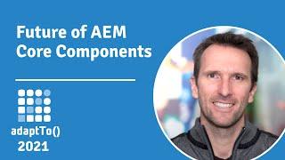 Future of AEM Core Components