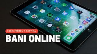 5 IDEI PENTRU A CASTIGA BANI ONLINE