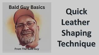 Baldguy Basics Learning to shape leather