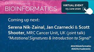 Serena Nik-Zainal, Jan Czarnecki, & Scott Shooter | EACR Bioinformatics Virtual Conference 2020