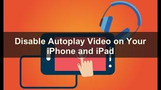 Disable Autoplay Video on Your iPhone and iPad.