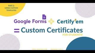 Certify'Em (Part 2): Using Custom Templates