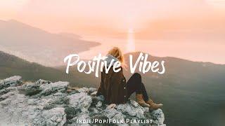 Positive Vibes | Chill music to start your day | An Indie/Pop/Folk/Acoustic Playlist