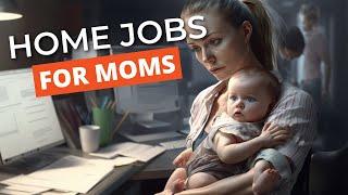 12 Work from Home Jobs for Moms with Babies: Balance Motherhood and Income