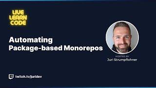 Live Learn Code - Automating Package-based Monorepos