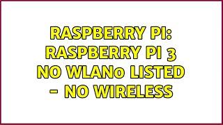 Raspberry Pi: Raspberry pi 3 no wlan0 listed - no wireless (4 Solutions!!)