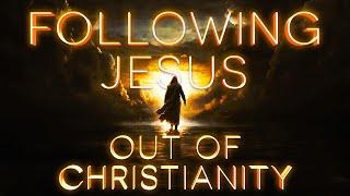 Following Jesus Out of Christianity