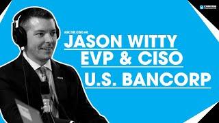 Ask The CISO #4: Jason Witty, EVP & CISO at U.S. Bancorp. (now CISO at JPMorgan Chase & Co.)