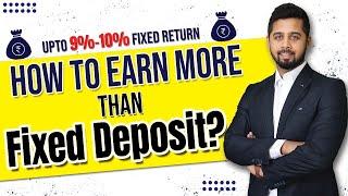 How to earn more than Fixed Deposit? Up to 9%-10% Fixed Returns