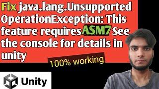 Fix java.lang.UnsupportedOperationException: This feature requires ASM7 See the console... in unity