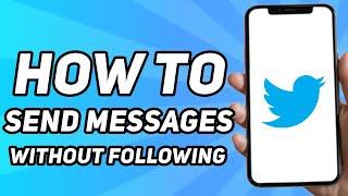 How to Send Messages on Twitter Without Following (2023)
