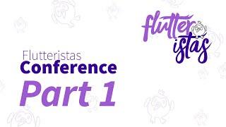 Part 1/4 :: Flutteristas Conference :: 17th April 2021