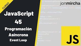 Curso JavaScript: 45. Asincronía y el Event Loop - #jonmircha